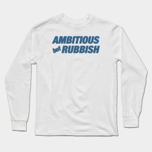 Ambitious but Rubbish Long Sleeve T-Shirt